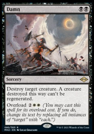 '-Damn
Sorcery
Destroy target creature. A creature destroyed this way can't be regenerated.
Overload %2%W%W