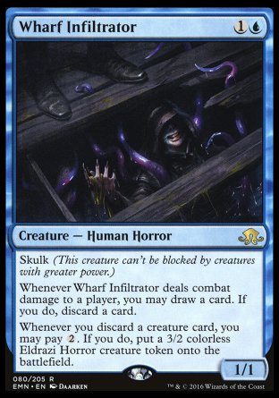 Wharf Infiltrator
Creature — Human Horror
Skulk
Whenever this creature deals combat damage to a player, you may draw a card. If you do, discard a card.
Whenever you discard a creature card, you may pay %2. If you do, create a 3/2 colorless Eldrazi Horror creature token.
1/1