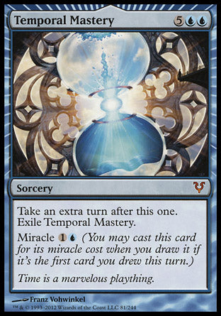 '-Temporal Mastery
Sorcery
Take an extra turn after this one. Exile Temporal Mastery.
Miracle %1%U