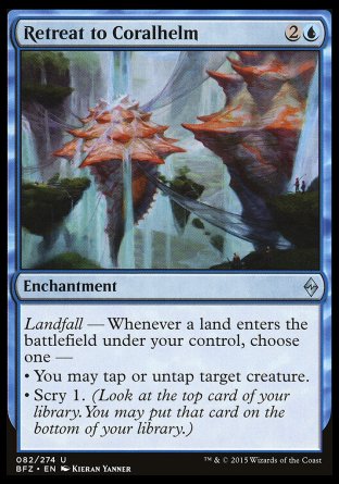 Retreat to Coralhelm
Enchantment
Landfall — Whenever a land you control enters, choose one —
• You may tap or untap target creature.
• Scry 1.