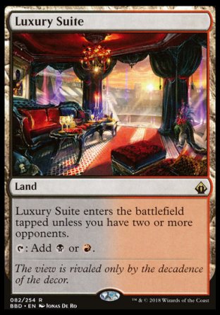 '-Luxury Suite
Land
This land enters tapped unless you have two or more opponents.
%T: Add %B or %R.