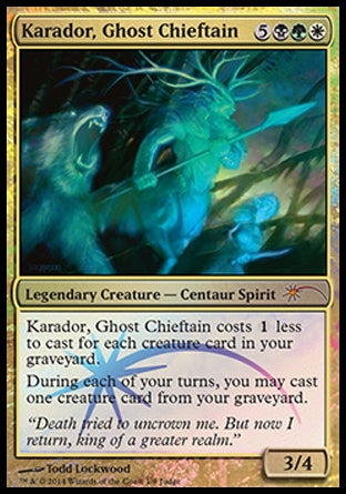 '-Karador, Ghost Chieftain
Legendary Creature â€” Centaur Spirit
This spell costs %1 less to cast for each creature card in your graveyard.
Once during each of your turns, you may cast a creature spell from your graveyard.
3/4