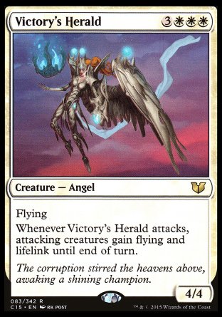 Victory's Herald
Creature — Angel
Flying
Whenever this creature attacks, attacking creatures gain flying and lifelink until end of turn.
4/4