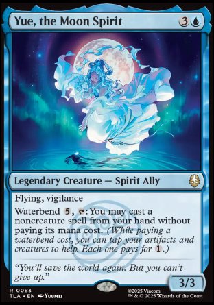 Yue, the Moon Spirit
Legendary Creature — Spirit Ally
Flying, vigilance
Waterbend %5, %T: You may cast a noncreature spell from your hand without paying its mana cost.
3/3