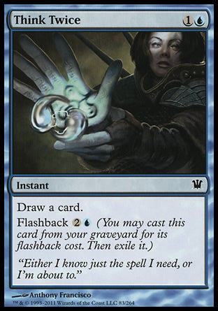 '-Think Twice
Instant
Draw a card.
Flashback %2%U