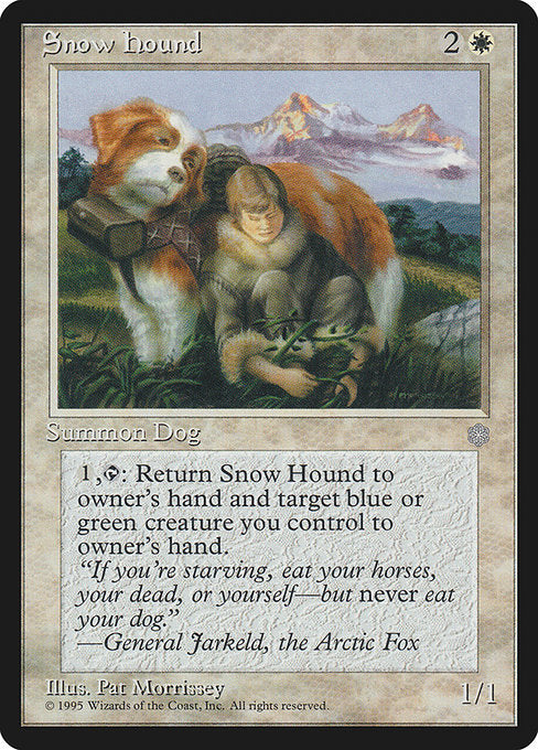 Snow Hound
Creature — Dog
{1}, {T}: Return this creature and target green or blue creature you control to their owner's hand.
1/1