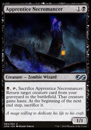 '-Apprentice Necromancer
Creature â€” Zombie Wizard
%B, %T, Sacrifice this creature: Return target creature card from your graveyard to the battlefield. That creature gains haste. At the beginning of the next end step, sacrifice it.
1/1