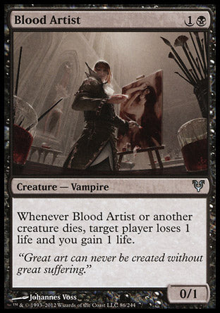 '-Blood Artist
Creature â€” Vampire
Whenever this creature or another creature dies, target player loses 1 life and you gain 1 life.
0/4