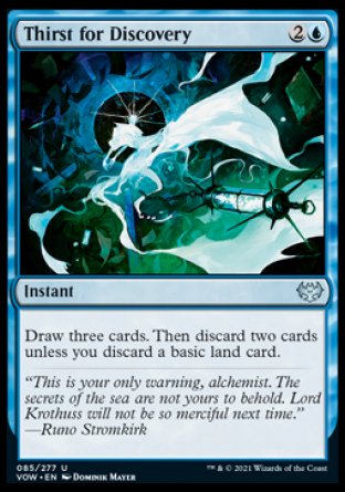 Thirst for Discovery
Instant
Draw three cards. Then discard two cards unless you discard a basic land card.