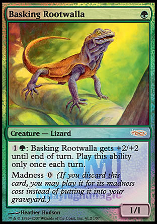 '-Basking Rootwalla
Creature â€” Lizard
%1%G: This creature gets +2/+2 until end of turn. Activate only once each turn.
Madness %0
1/1