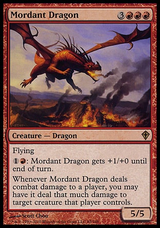 '-Mordant Dragon
Creature â€” Dragon
Flying
%1%R: This creature gets +1/+0 until end of turn.
Whenever this creature deals combat damage to a player, you may have it deal that much damage to target creature that player controls.
5/5