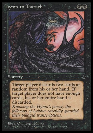 Hymn to Tourach
Sorcery
Target player discards two cards at random.