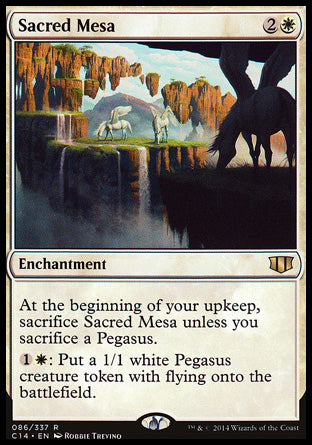 Sacred Mesa
Enchantment
At the beginning of your upkeep, sacrifice this enchantment unless you sacrifice a Pegasus.
%1%W: Create a 1/1 white Pegasus creature token with flying.