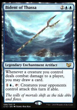 '-Bident of Thassa
Legendary Enchantment Artifact
Whenever a creature you control deals combat damage to a player, you may draw a card.
%1%U, %T: Creatures your opponents control attack this turn if able.