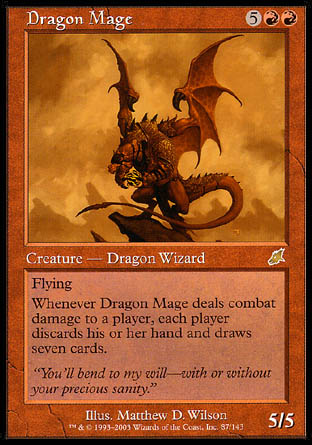 Dragon Mage
Creature — Dragon Wizard
Flying
Whenever this creature deals combat damage to a player, each player discards their hand, then draws seven cards.
5/5