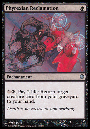 '-Phyrexian Reclamation
Enchantment
%1%B, Pay 2 life: Return target creature card from your graveyard to your hand.