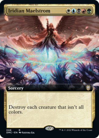 '-Iridian Maelstrom
Sorcery
Destroy each creature that isn't all colors.