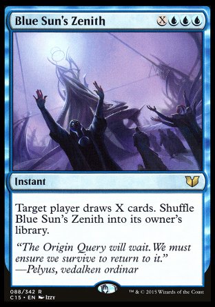 '-Blue Sun's Zenith
Instant
Target player draws X cards. Shuffle Blue Sun's Zenith into its owner's library.