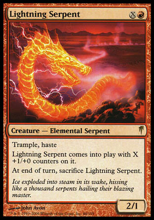 '-Lightning Serpent
Creature â€” Elemental Serpent
Trample, haste
This creature enters with X +1/+0 counters on it.
At the beginning of the end step, sacrifice this creature.
2/1
