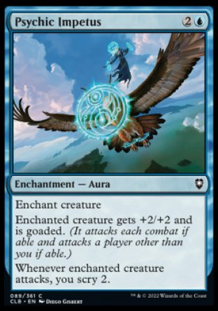 Psychic Impetus
Enchantment — Aura
Enchant creature
Enchanted creature gets +2/+2 and is goaded.
Whenever enchanted creature attacks, you scry 2.