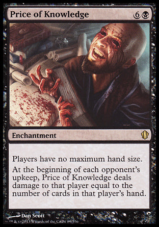 Price of Knowledge
Enchantment
Players have no maximum hand size.
At the beginning of each opponent's upkeep, this enchantment deals damage to that player equal to the number of cards in that player's hand.