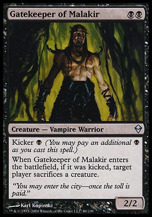 '-Gatekeeper of Malakir
Creature â€” Vampire Warrior
Kicker %B
When this creature enters, if it was kicked, target player sacrifices a creature of their choice.
2/2