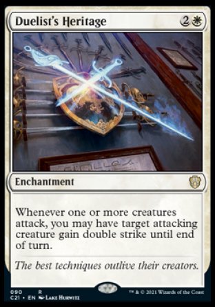 '-Duelist's Heritage
Enchantment
Whenever one or more creatures attack, you may have target attacking creature gain double strike until end of turn.