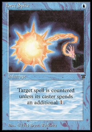 '-Force Spike
Instant
Counter target spell unless its controller pays %1.