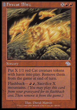 Firecat Blitz
Sorcery
Create X 1/1 red Elemental Cat creature tokens with haste. Exile them at the beginning of the next end step.
Flashback — %R%R, Sacrifice X Mountains.