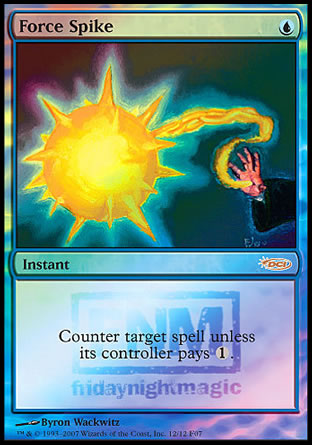 '-Force Spike
Instant
Counter target spell unless its controller pays %1.