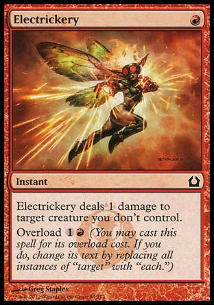 Electrickery
Instant
Electrickery deals 1 damage to target creature you don't control.
Overload %1%R