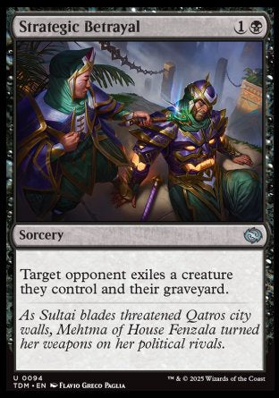 Strategic Betrayal
Sorcery
Target opponent exiles a creature they control and their graveyard.