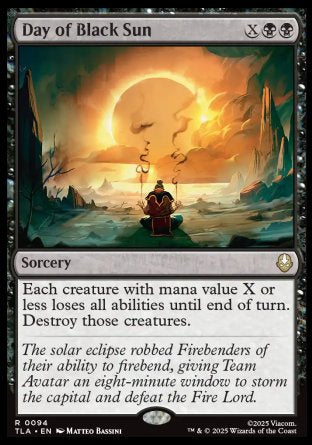 Day of Black Sun
Sorcery
Each creature with mana value X or less loses all abilities until end of turn. Destroy those creatures.