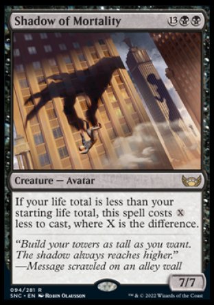 '-Shadow of Mortality
Creature â€” Avatar
If your life total is less than your starting life total, this spell costs %X less to cast, where X is the difference.
7/7