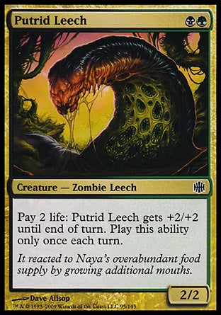 '-Putrid Leech
Creature â€” Zombie Leech
Pay 2 life: This creature gets +2/+2 until end of turn. Activate only once each turn.
2/2