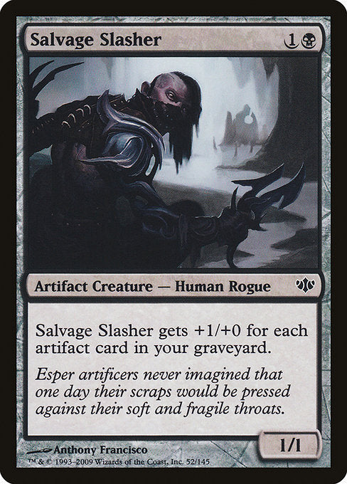 Salvage Slasher
Artifact Creature — Human Rogue
This creature gets +1/+0 for each artifact card in your graveyard.
1/1