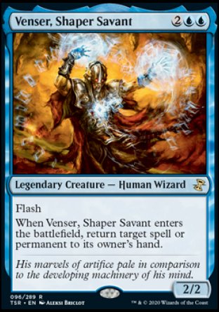 '-Venser, Shaper Savant
Legendary Creature â€” Human Wizard
Flash
When Venser enters, return target spell or permanent to its owner's hand.
2/2