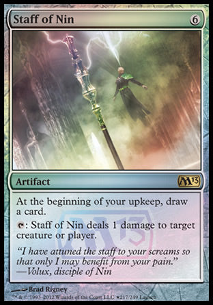 '-Staff of Nin
Artifact
At the beginning of your upkeep, draw a card.
%T: This artifact deals 1 damage to any target.