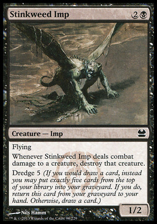 '-Stinkweed Imp
Creature â€” Imp
Flying
Whenever this creature deals combat damage to a creature, destroy that creature.
Dredge 5
1/2