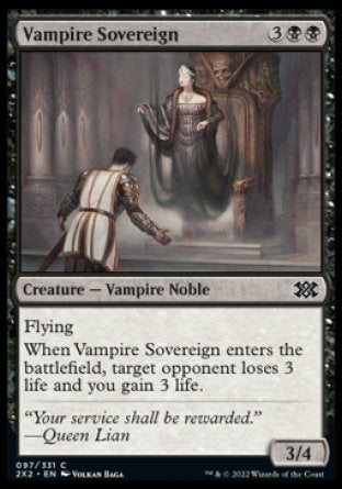 Vampire Sovereign
Creature — Vampire Noble
Flying
When this creature enters, target opponent loses 3 life and you gain 3 life.
3/4