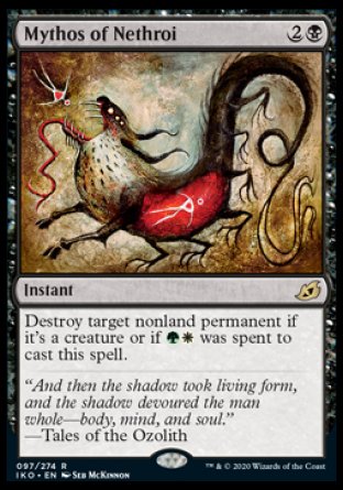 '-Mythos of Nethroi
Instant
Destroy target nonland permanent if it's a creature or if %G%W was spent to cast this spell.