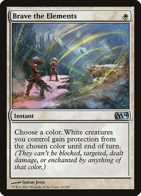 Brave the Elements
Instant
Choose a color. White creatures you control gain protection from the chosen color until end of turn.
