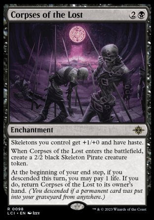 Corpses of the Lost
Enchantment
Skeletons you control get +1/+0 and have haste.
When this enchantment enters, create a 2/2 black Skeleton Pirate creature token.
At the beginning of your end step, if you descended this turn, you may pay 1 life. If you do, return this enchantment to its owner's hand.
