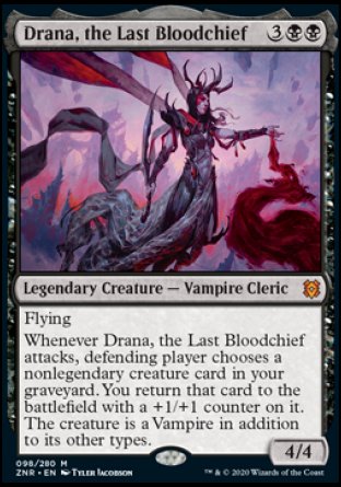 '-Drana, the Last Bloodchief
Legendary Creature â€” Vampire Cleric
Flying
Whenever Drana attacks, defending player chooses a nonlegendary creature card in your graveyard. You return that card to the battlefield with an additional +1/+1 counter on it. The creature is a Vampire in addition to its other types.
4/4