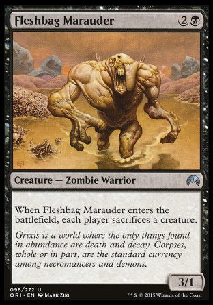 Fleshbag Marauder
Creature — Zombie Warrior
When this creature enters, each player sacrifices a creature of their choice.
3/1