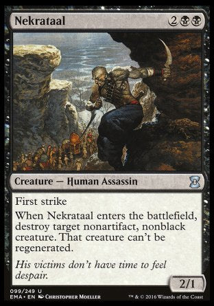 Nekrataal
Creature — Human Assassin
First strike
When this creature enters, destroy target nonartifact, nonblack creature. That creature can't be regenerated.
2/1