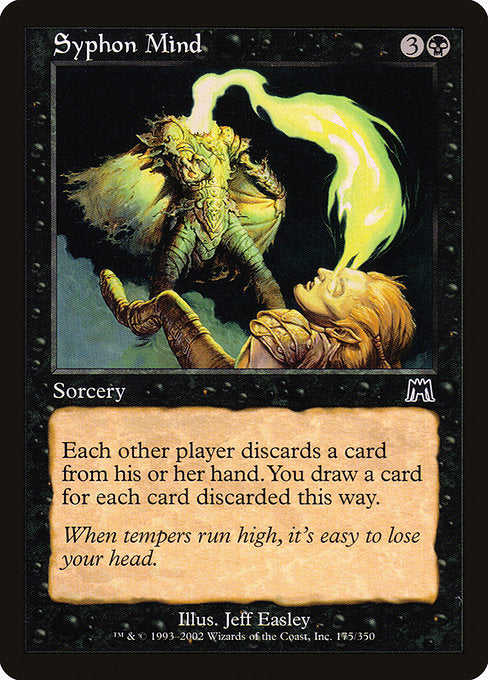 Syphon Mind
Sorcery
Each other player discards a card. You draw a card for each card discarded this way.