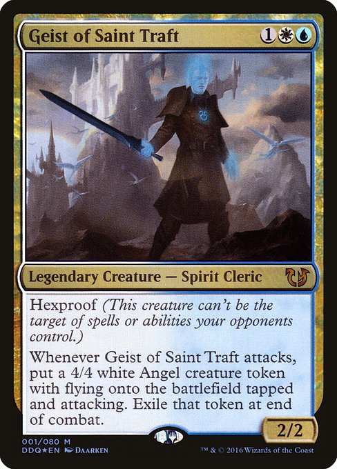 Geist of Saint Traft
Legendary Creature — Spirit Cleric
Hexproof (This creature can't be the target of spells or abilities your opponents control.)
Whenever Geist of Saint Traft attacks, create a 4/4 white Angel creature token with flying that's tapped and attacking. Exile that token at end of combat.
2/2