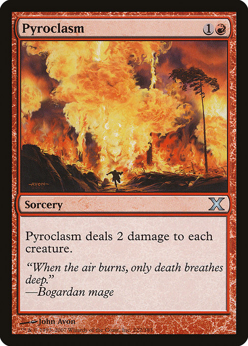 Pyroclasm
Sorcery
Pyroclasm deals 2 damage to each creature.