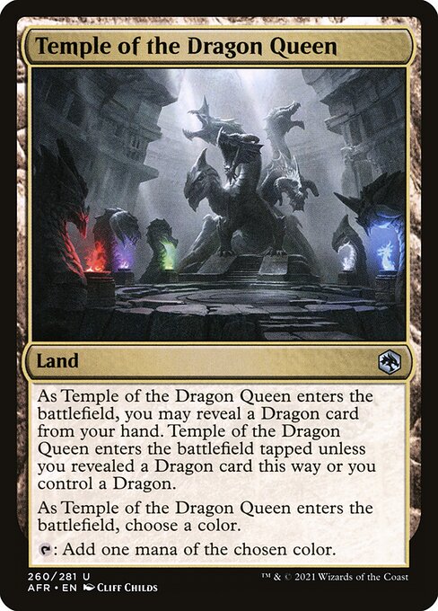 Temple of the Dragon Queen
Land
As this land enters, you may reveal a Dragon card from your hand. This land enters tapped unless you revealed a Dragon card this way or you control a Dragon.
As this land enters, choose a color.
{T}: Add one mana of the chosen color.